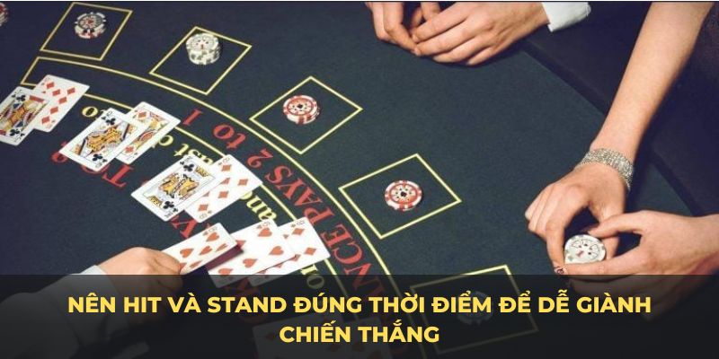 Nên hit và stand đúng thời điểm để dễ giành chiến thắng