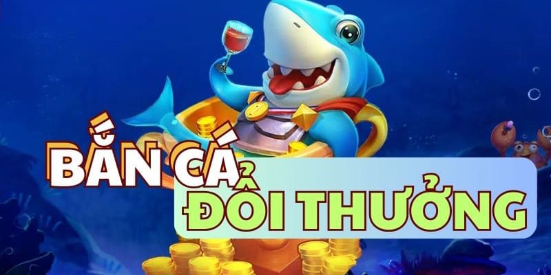 Bắn Cá Đổi Thưởng - Sảnh Game Thu Hút Nhất Tại Vin777