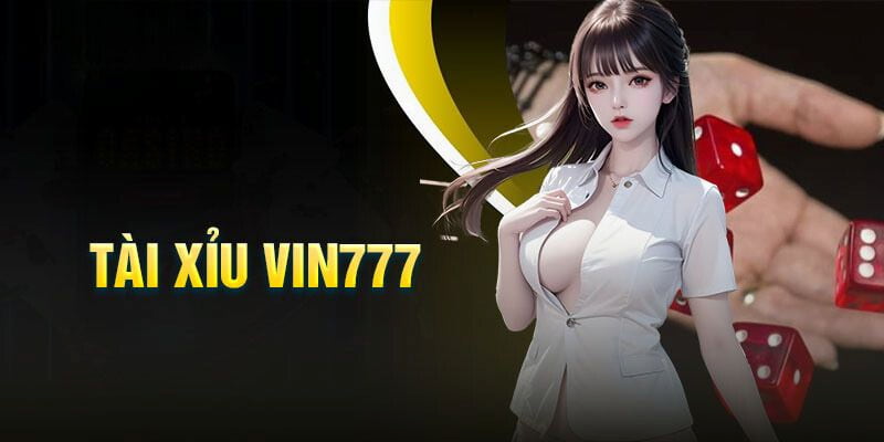 Thiên đường tài xỉu - Vin777 