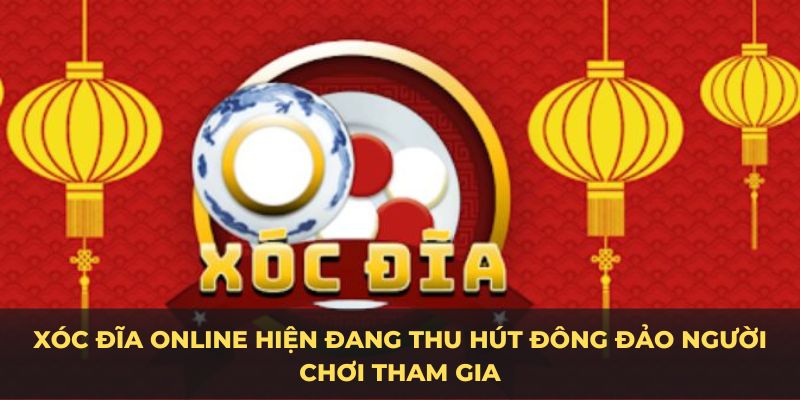 Xóc đĩa online hiện đang thu hút đông đảo người chơi tham gia